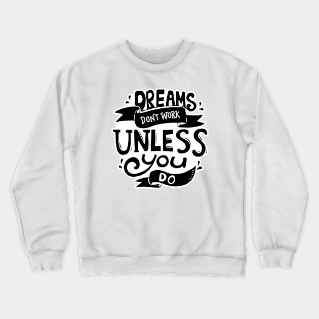 Dreams don't work unless you do Crewneck Sweatshirt by Drmb